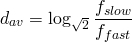 \begin{equation*} 	\large{d_{av}=\log_{\sqrt{2}}{\frac{f_{slow}}{f_{fast}}}} 	\end{equation*}